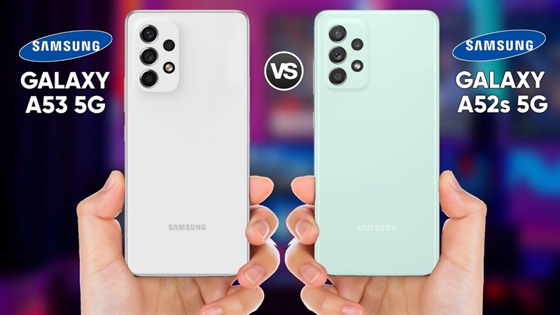 So sánh Galaxy A52s 5G và Galaxy A53 5G
