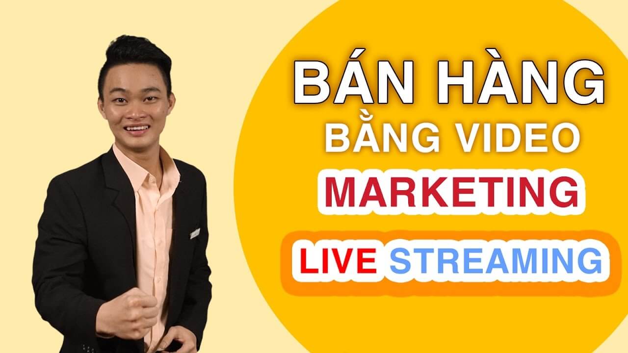 Khoa hoc Ban Hang Bang Video Marketing Va Livestream